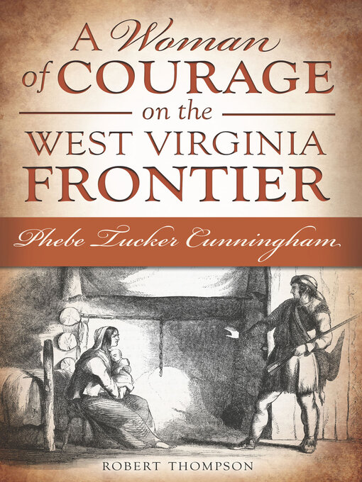 Title details for A Woman of Courage on the West Virginia Frontier by Robert Thompson - Available